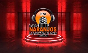 LOS NARANJOS FM – La poderosa del Oeste