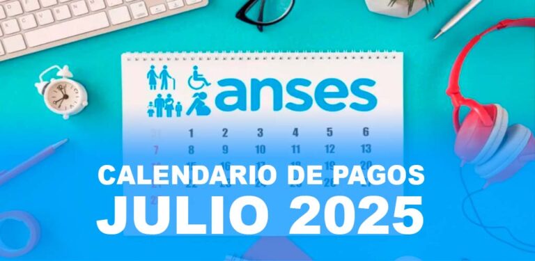 ANSES - Calendario de Pago JULIO 2025